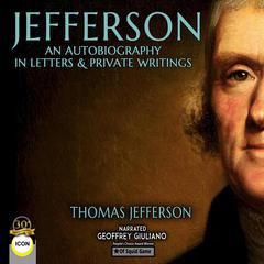 Jefferson An Autobiography In Letters & Private Writings Audiobook, by Thomas Jefferson