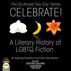 The Go Ahead Say Gay Series Celebrate! - A Literary History of LGBTQ Fiction: An Inspiring Collection From The Finest Writers Audiobook, by Finest Writers