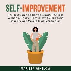 Self-Improvement: The Best Guide on How to Become the Best Version of Yourself. Learn How to Transform Your Life and Make It More Meaningful. Audiobook, by Marissa Winslow