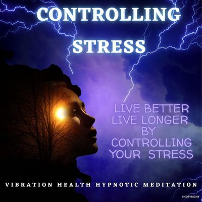 Controlling Stress Audiobook, by Vibration Health Hypnotic Meditation