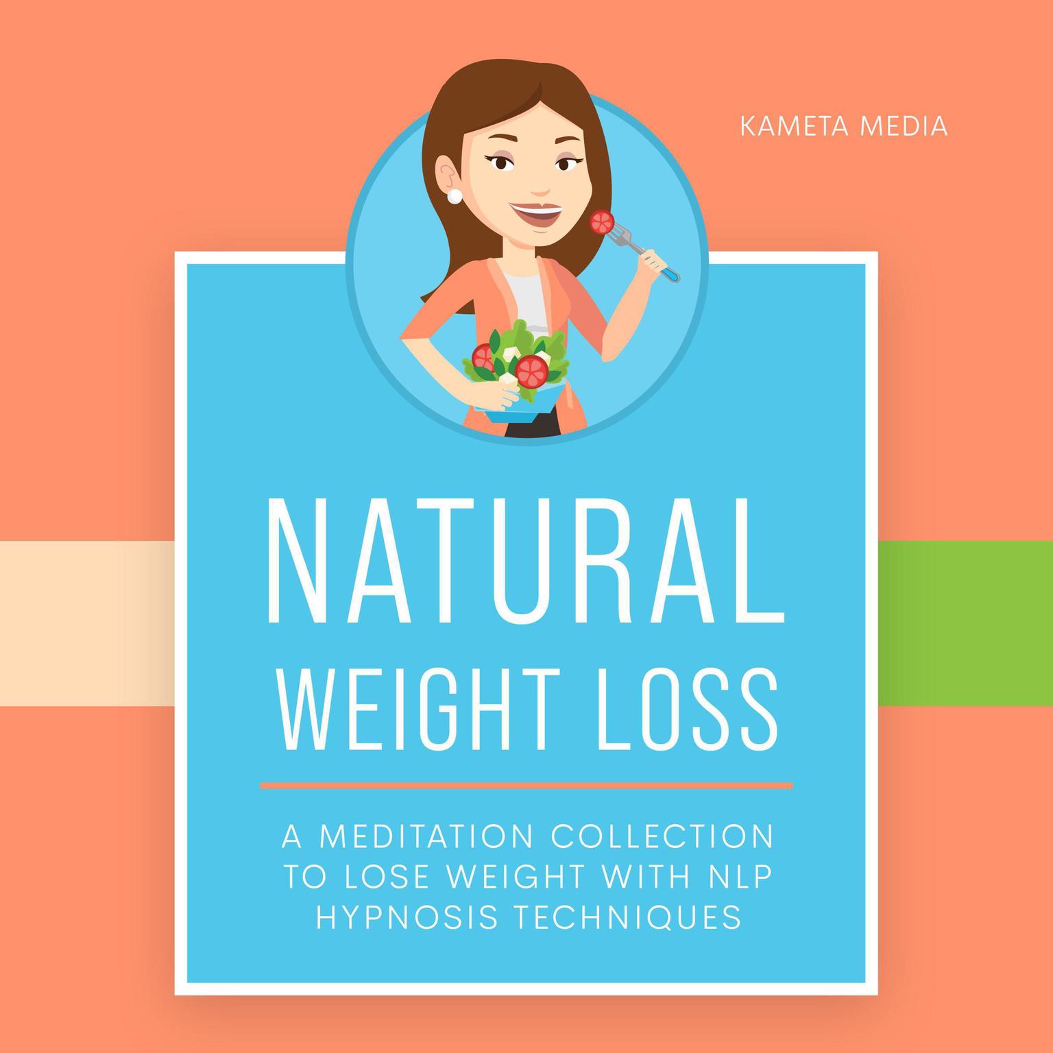 Natural Weight Loss: A Meditation Collection to Lose Weight with NLP Hypnosis Techniques Audiobook, by Kameta Media