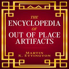 The Encyclopedia of Out of Place Artifacts Audiobook, by Martin Ettington