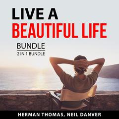 Live a Beautiful Life Bundle, 2 in 1 Bundle: Rules for Life and Start With Why Audiobook, by Herman Thomas