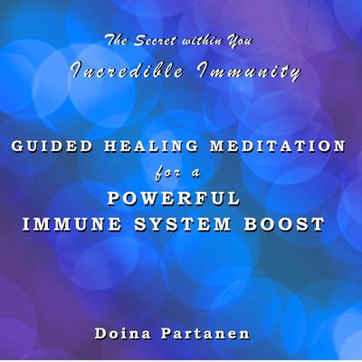 The Secret within You - Incredible Immunity: Guided Healing Meditation for a Powerful Immune System Boost Audiobook, by Doina Partanen