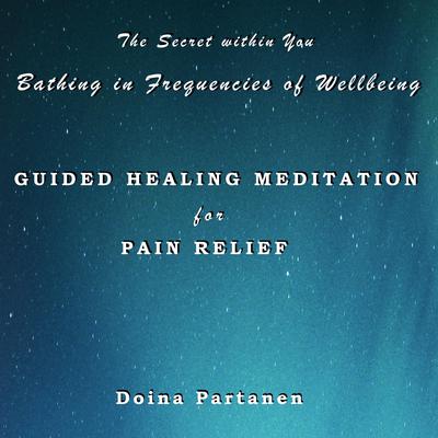 The Secret within You - Bathing in Frequencies of Wellbeing: Guided Healing Meditation for Pain Relief Audiobook, by Doina Partanen