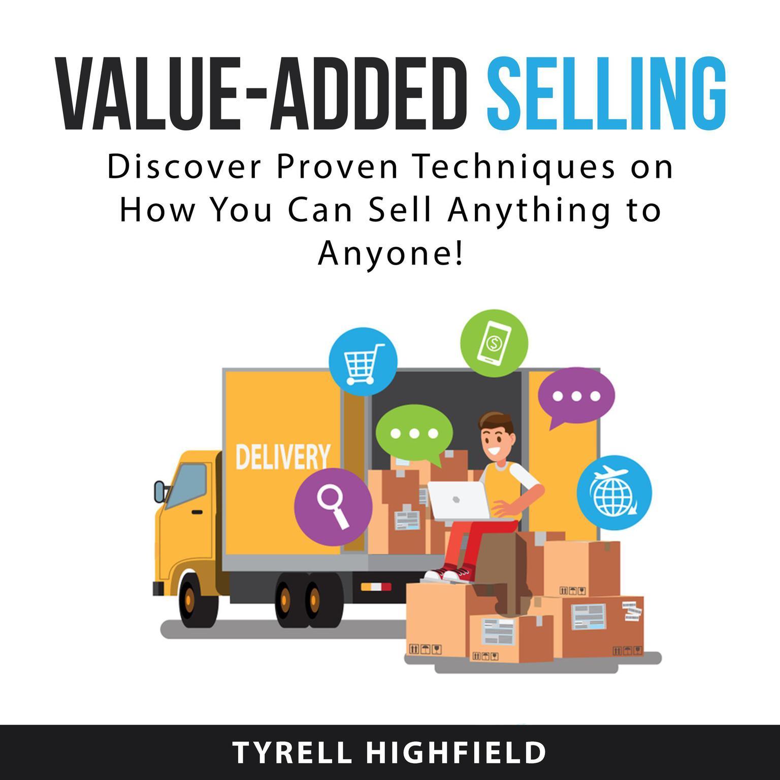 Value-Added Selling: Discover Proven Techniques on How You Can Sell Anything to Anyone! Audiobook