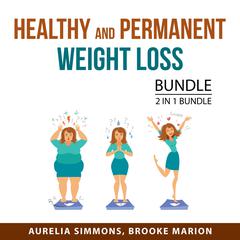 Healthy and Permanent Weight Loss Bundle, 2 in 1 Bundle: Weight Loss Resolution Plan and Why We Get Fat Audiobook, by Aurelia Simmons