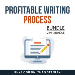 Profitable Writing Process Bundle, 2 in 1 Bundle: Freelance Writing Business and Writing Well Audiobook, by Rhys Odilon, Thad Stanley