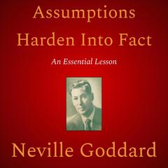 Assumptions Harden Into Fact Audiobook, by Neville Goddard
