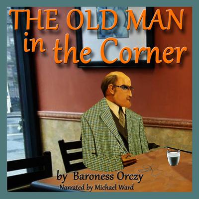 The Old Man in the Corner Audiobook, by Emma Orczy