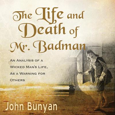 The Life and Death of Mr. Badman: An Analysis of a Wicked Man's Life, as a Warning for Others Audiobook, by 