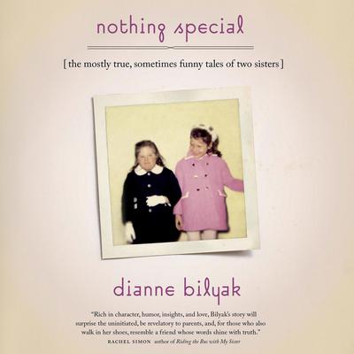 Nothing Special: The Mostly True, Sometimes Funny Tales of Two Sisters Audiobook, by Dianne Bilyak