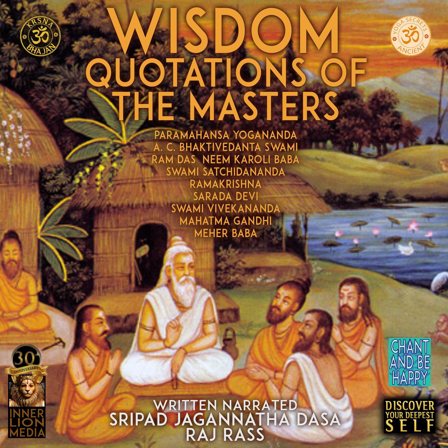 Wisdom Quotations Of The Masters - Paramahansa Yogananda, A.C. Bhaktivedanta Swami, Ram Das, Neem Karoli Baba, Swami Satchidananda, Ramakrishna, Sarada Devi, Swami Vivekananda, Mahatma Gandhi, Meher Baba Audiobook, by Jagannatha Dasa
