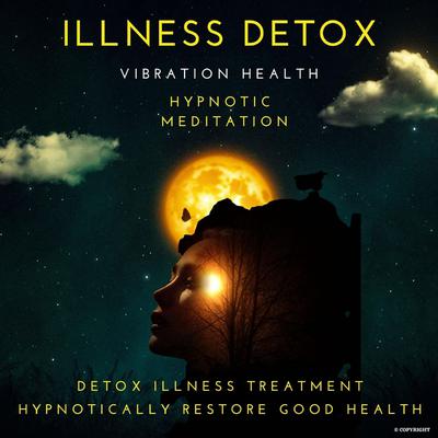 Illness Detox Audiobook, by Vibration Health Hypnotic Meditation