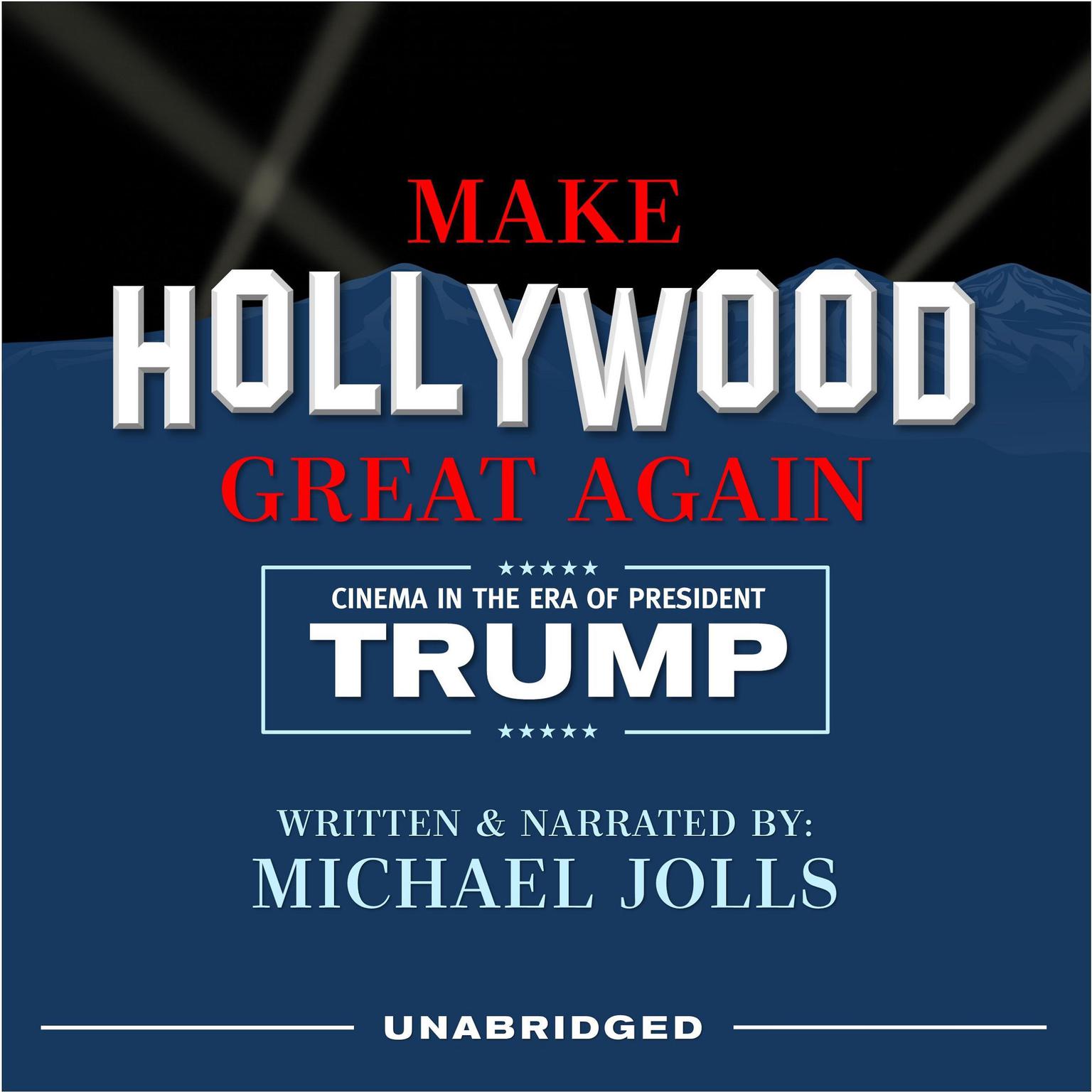 Make Hollywood Great Again: Cinema in the Era of President Trump Audiobook, by Michael Jolls