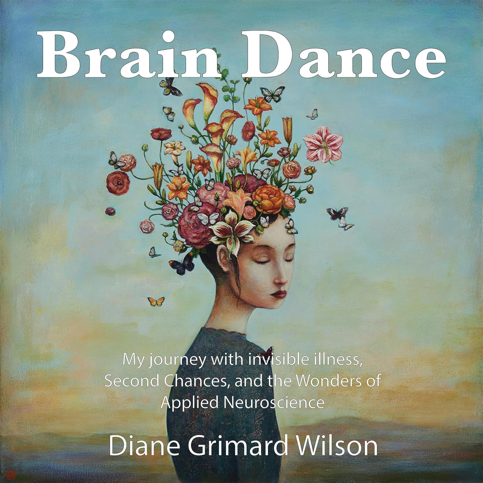 Brain Dance: My Journey with Invisible Illness, Second Chance and the Wonders of Applied Neuroscience Audiobook, by Diane Grimard Wilson