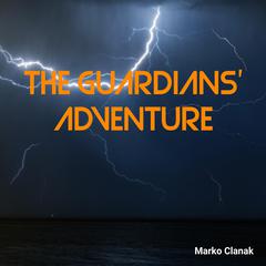The Guardians Adventure Audiobook, by Marko Clanak