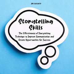 Storytelling Skills: The Effectiveness of Storytelling Technique to Improve Communication and Create Opportunities for Success Audiobook, by Jim Colajuta