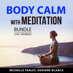 Body Calm with Meditation Bundle, 2 in 1 Bundle: Total Meditation, The Warrior's Meditation Audiobook, by Korinne Blanca
