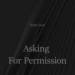 Asking For Permission Audiobook, by Noar Lear
