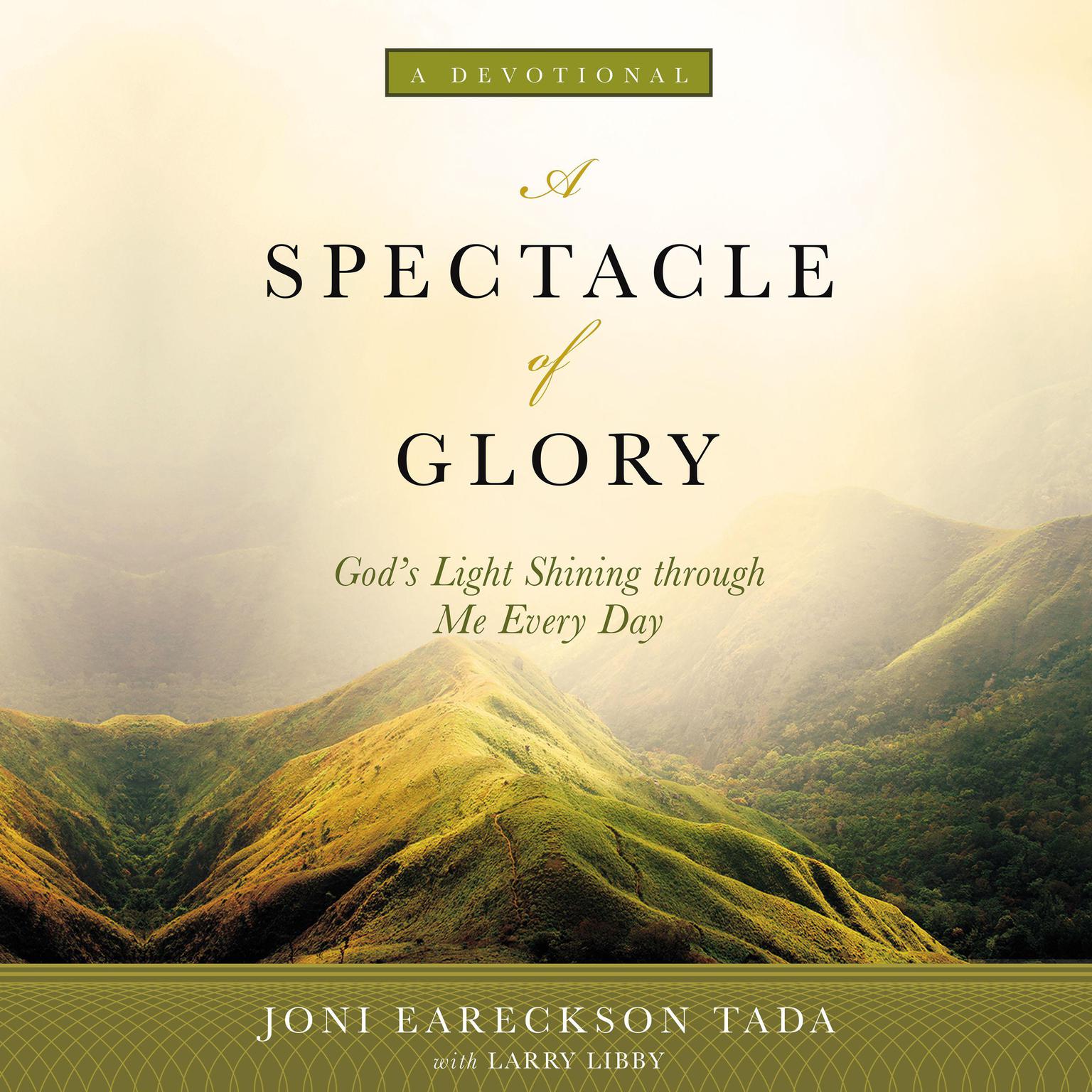 A Spectacle of Glory: Gods Light Shining through Me Every Day Audiobook, by Joni Eareckson Tada