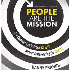 People Are the Mission: How Churches Can Welcome Guests Without Compromising the Gospel Audiobook, by Danny Franks