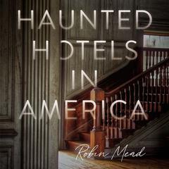 Haunted Hotels in America: Your Guide to the Nation’s Spookiest Stays Audiobook, by Robin Mead