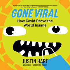Gone Viral: How Covid Drove the World Insane Audiobook, by Justin Hart