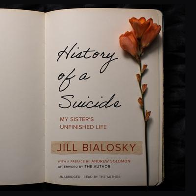 History of a Suicide: My Sisters Unfinished Life Audiobook, by Jill Bialosky