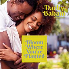 Bloom Where You're Planted Audiobook, by Darby Baham