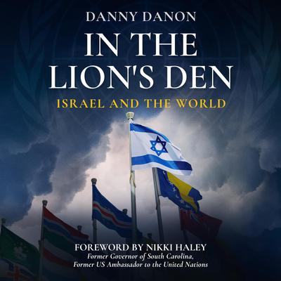 In the Lions Den: Israel and the World Audiobook, by Danny Danon