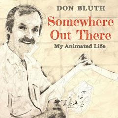 Somewhere Out There: My Animated Life Audiobook, by Don Bluth