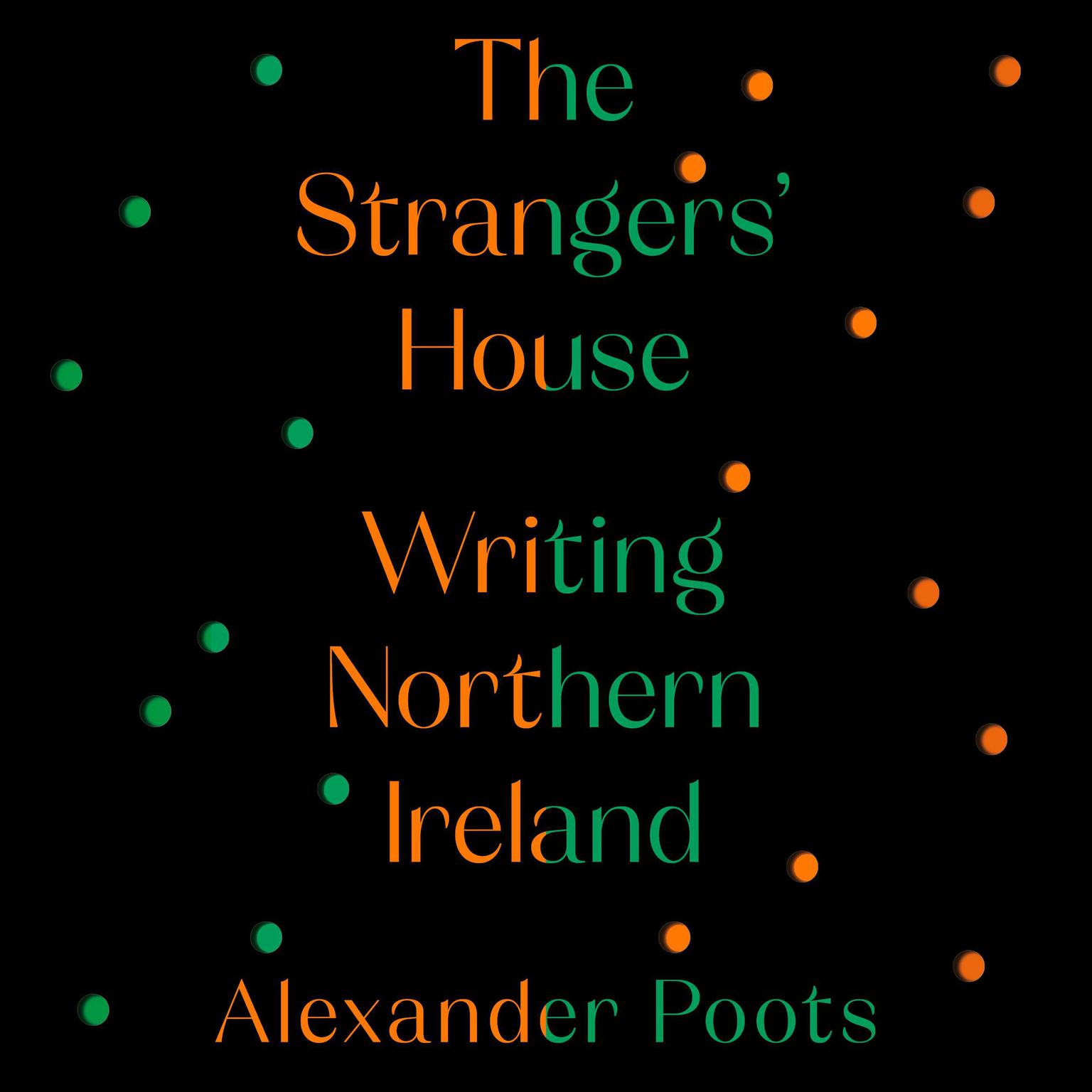 The Strangers House: Writing Northern Ireland Audiobook, by Alexander Poots