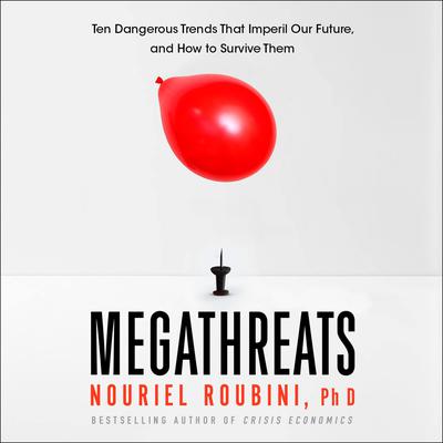 MegaThreats: Ten Dangerous Trends That Imperil Our Future, And How to Survive Them Audiobook, by Nouriel Roubini
