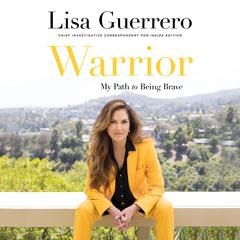 Warrior: My Path to Being Brave Audiobook, by Lisa Guerrero