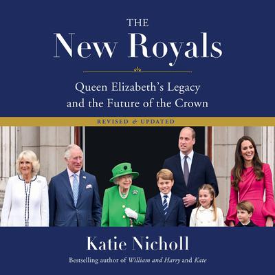 The New Royals: Queen Elizabeth's Legacy and the Future of the Crown Audiobook, by Katie Nicholl