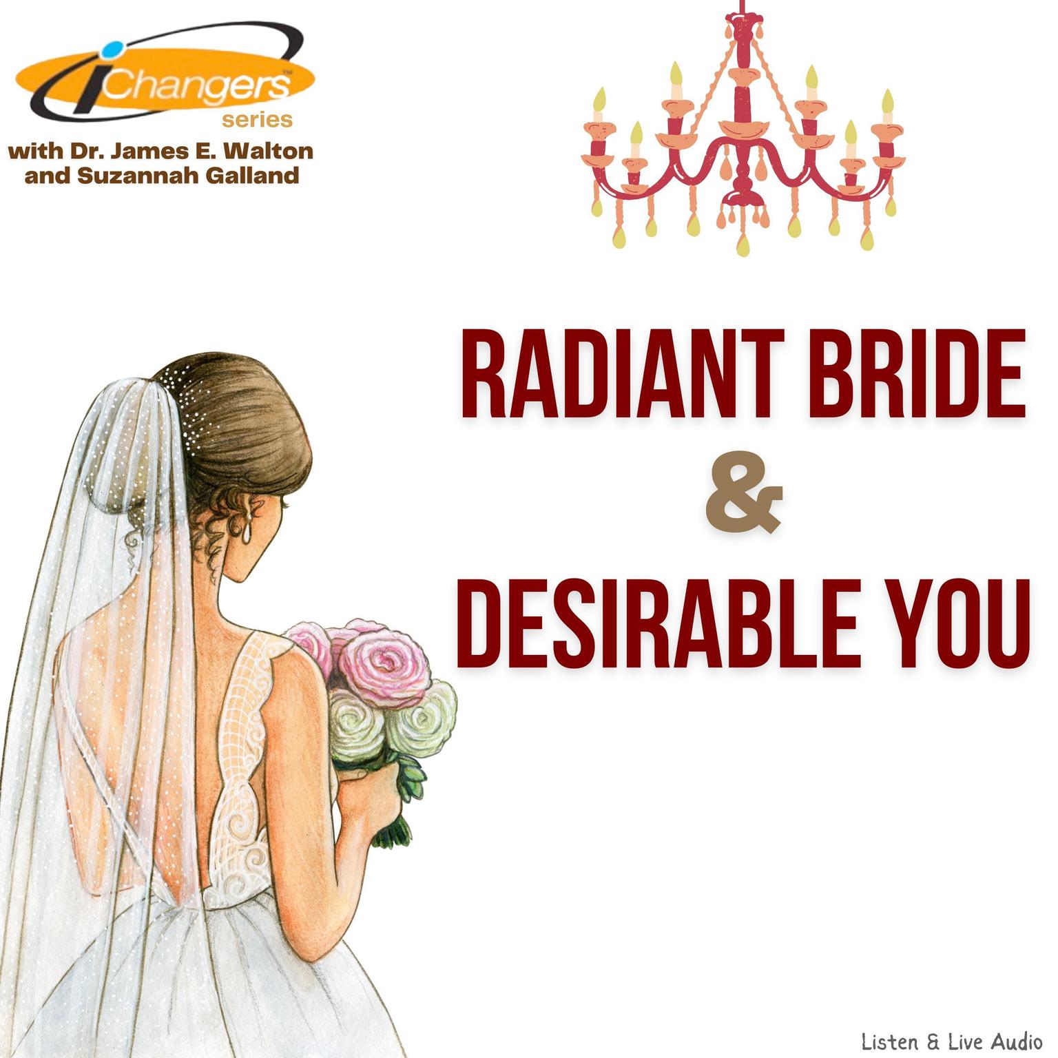 iChangers Series With Dr. James Walton and Suzannah Galland: Radiant Bride & Desirable You Audiobook, by James E. Walton