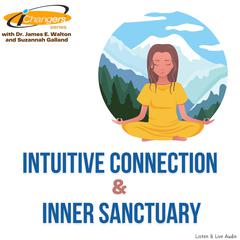 iChangers Series With Dr. James Walton and Suzannah Galland: Intuitive Connection & Inner Sanctuary Audiobook, by James E. Walton