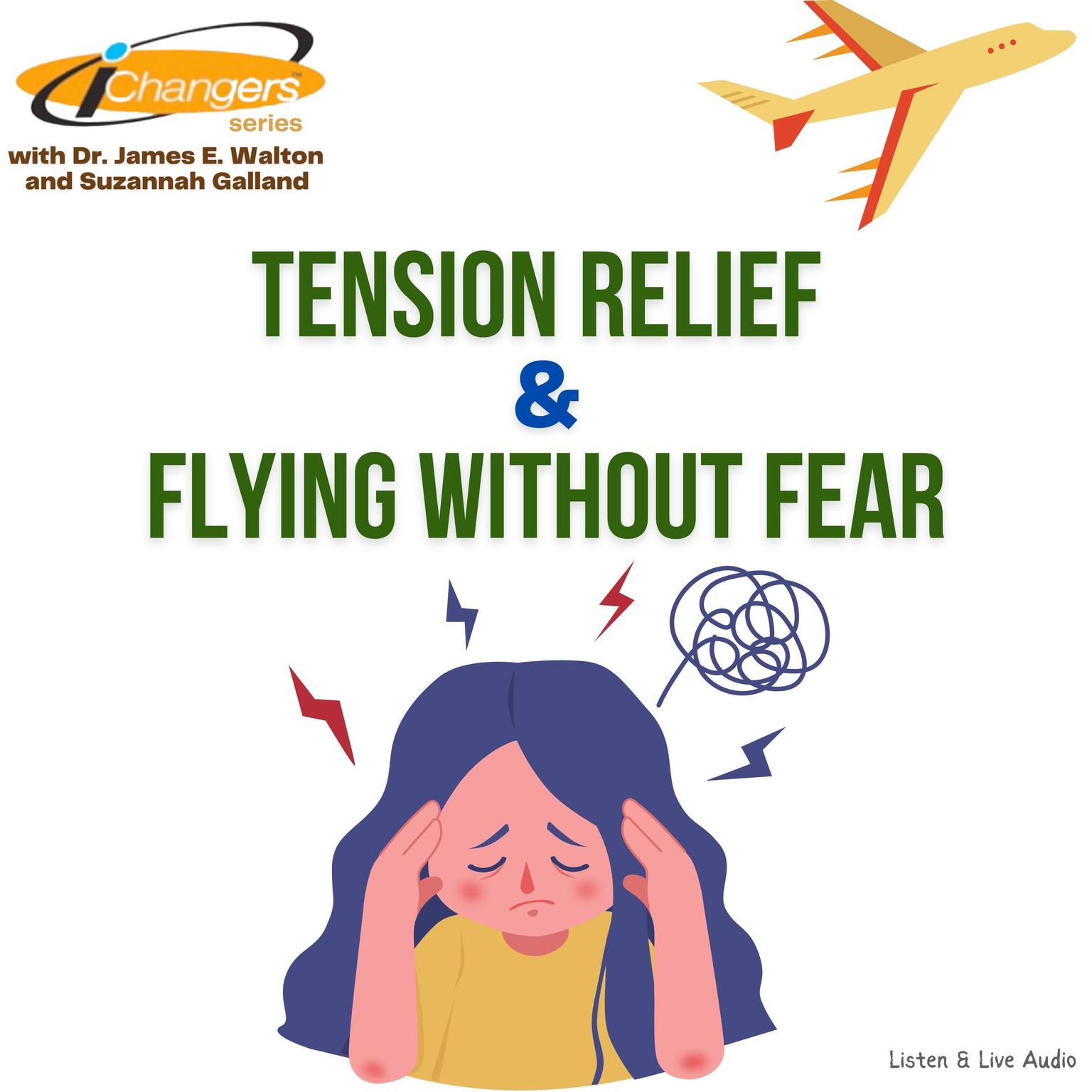 iChangers Series With Dr. James Walton and Suzannah Galland: Tension Relief & Flying Without Fear Audiobook, by James E. Walton