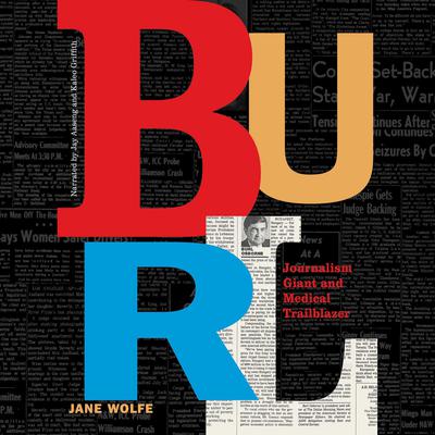 Burl: Journalism Giant and Medical Trailblazer Audiobook, by Jane Wolfe