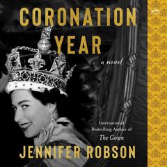 Coronation Year: A Novel Audiobook, by Jennifer Robson