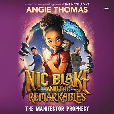 Nic Blake and the Remarkables: The Manifestor Prophecy Audiobook, by Angie Thomas