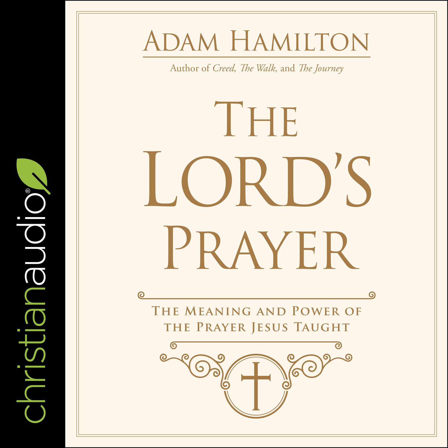 The Lords Prayer: The Meaning and Power of the Prayer Jesus Taught Audiobook, by Adam Hamilton