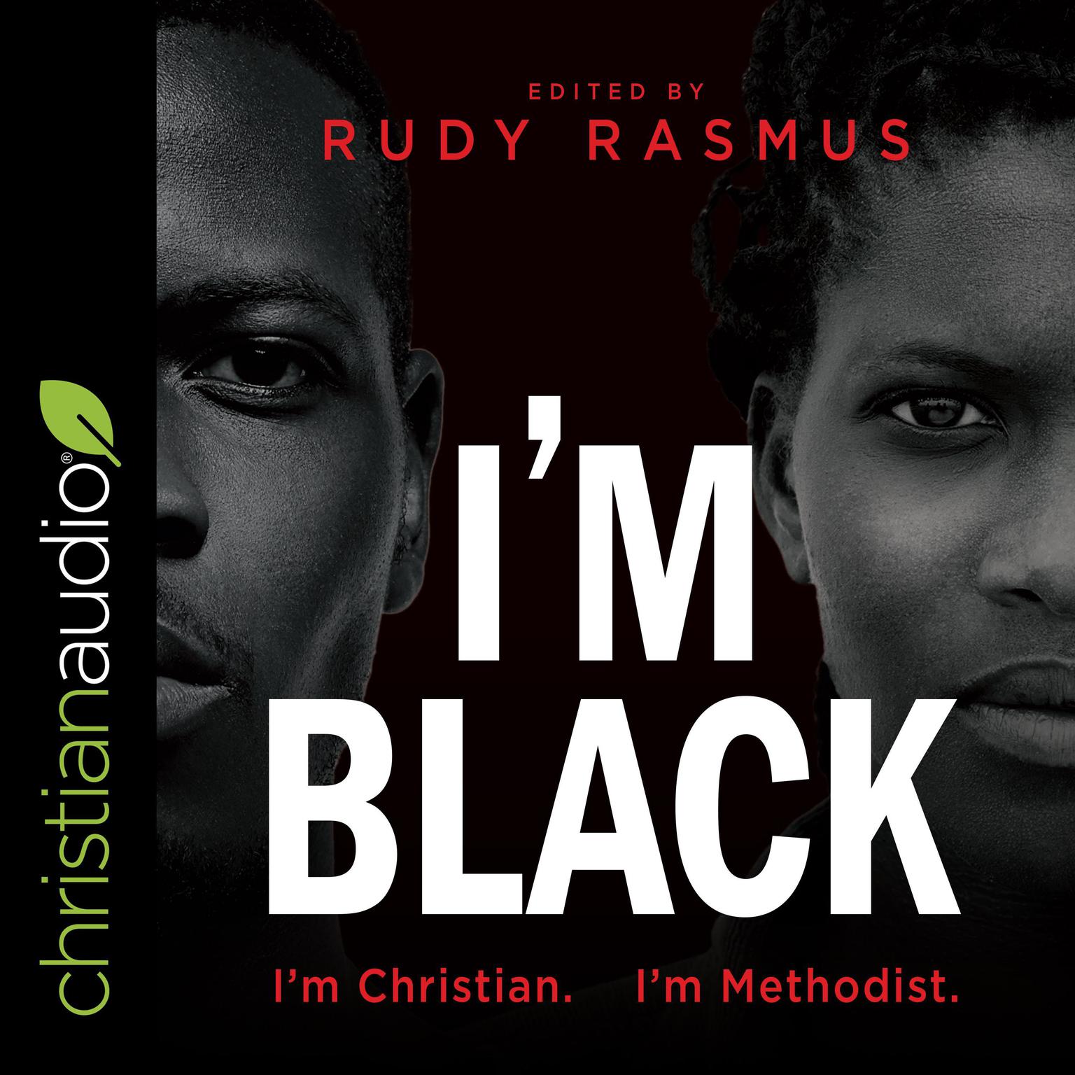 Im Black Im Christian Im Methodist Audiobook, by Rudy Rasmus