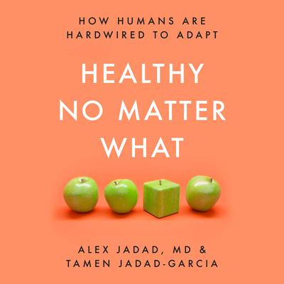 Healthy No Matter What: How Humans Are Hardwired to Adapt Audiobook, by Alex Jadad