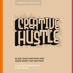 Creative Hustle: Blaze Your Own Path and Make Work That Matters Audiobook, by Olatunde Sobomehin