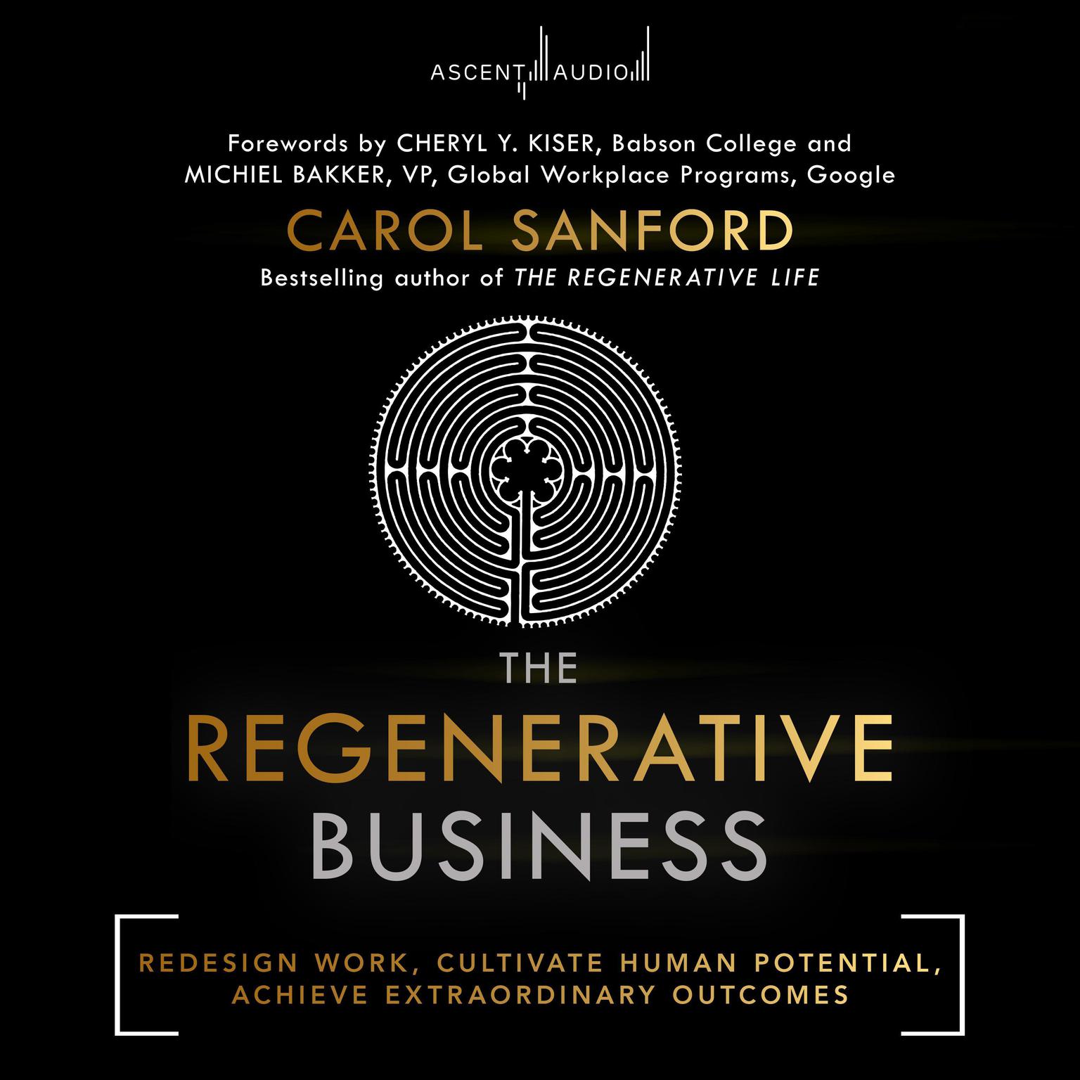 The Regenerative Business: Redesign Work, Cultivate Human Potential, Achieve Extraordinary Outcomes Audiobook, by Carol Sanford