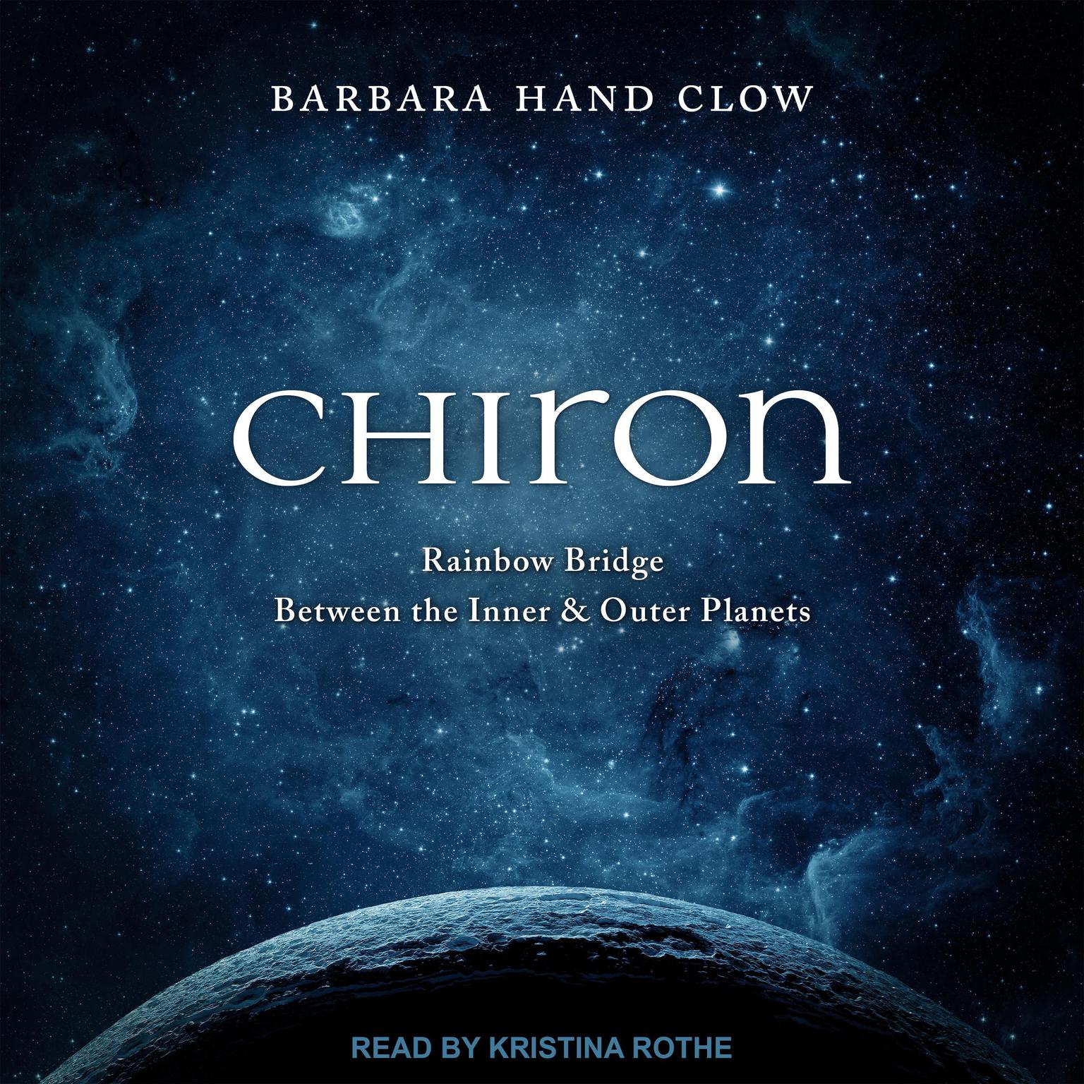 Chiron: Rainbow Bridge Between the Inner & Outer Planets Audiobook, by Barbara Hand Clow