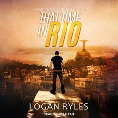 That Time in Rio: A Wolfgang Pierce Thriller Audiobook, by Logan Ryles
