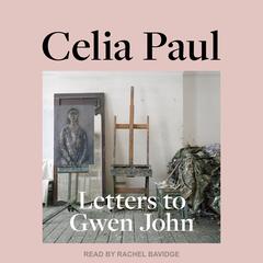 Letters to Gwen John Audiobook, by Celia Paul